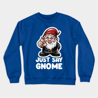 Just Say Gnome Crewneck Sweatshirt